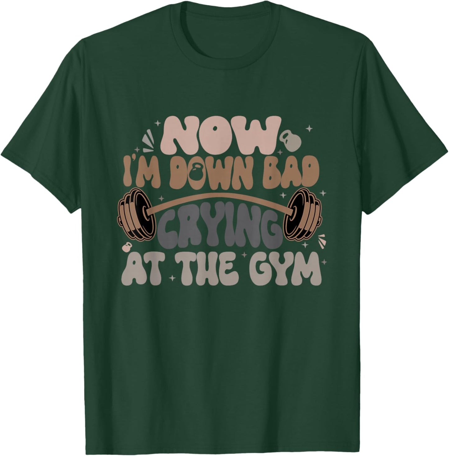 Now I'm Down Bad Crying At The Gym Funny T-Shirt - T-Shirt | Forest