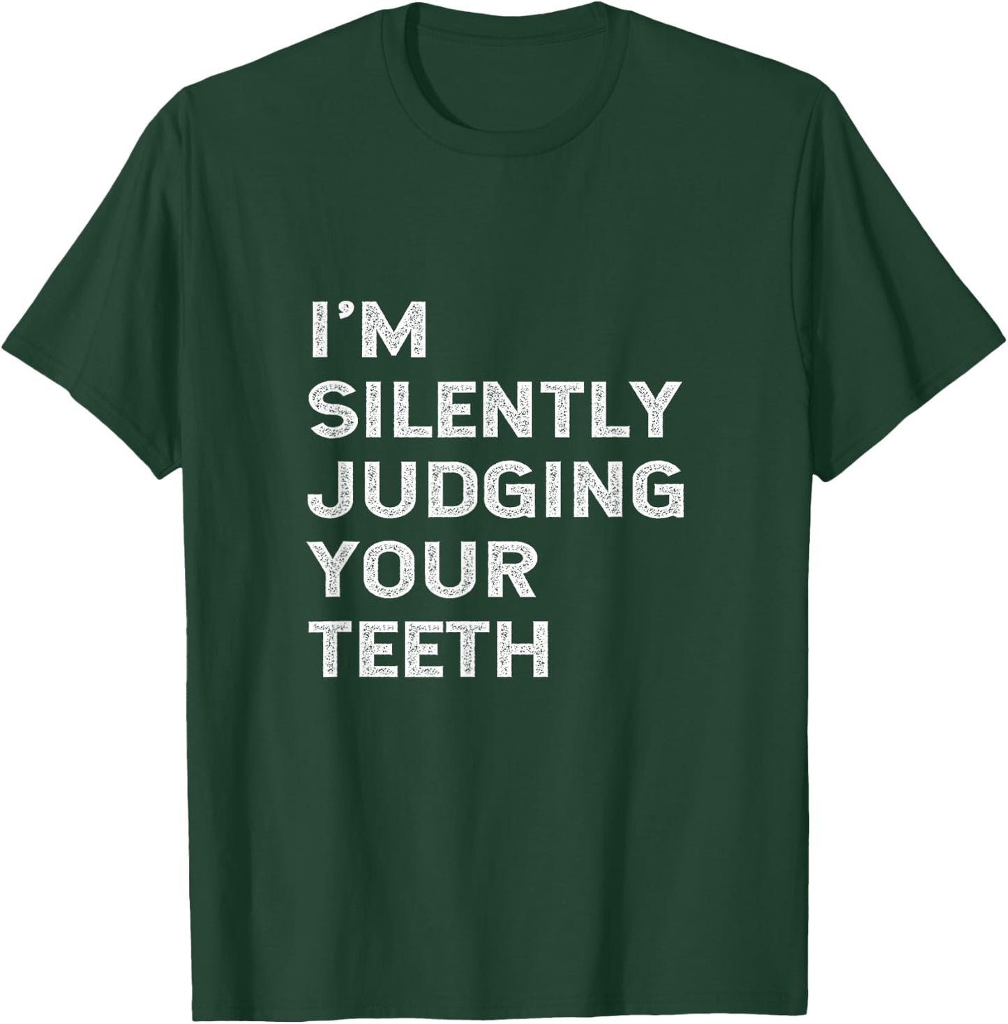 I'm Silently Judging Your Teeth Funny Dentist Quote Saying T-Shirt - T-Shirt | Forest