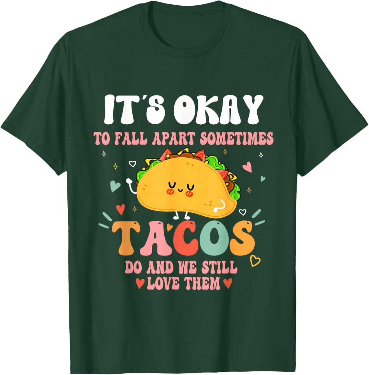 It's Ok To Fall Apart Sometimes Tacos Do Funny Mental Health T-Shirt - T-Shirt | Forest