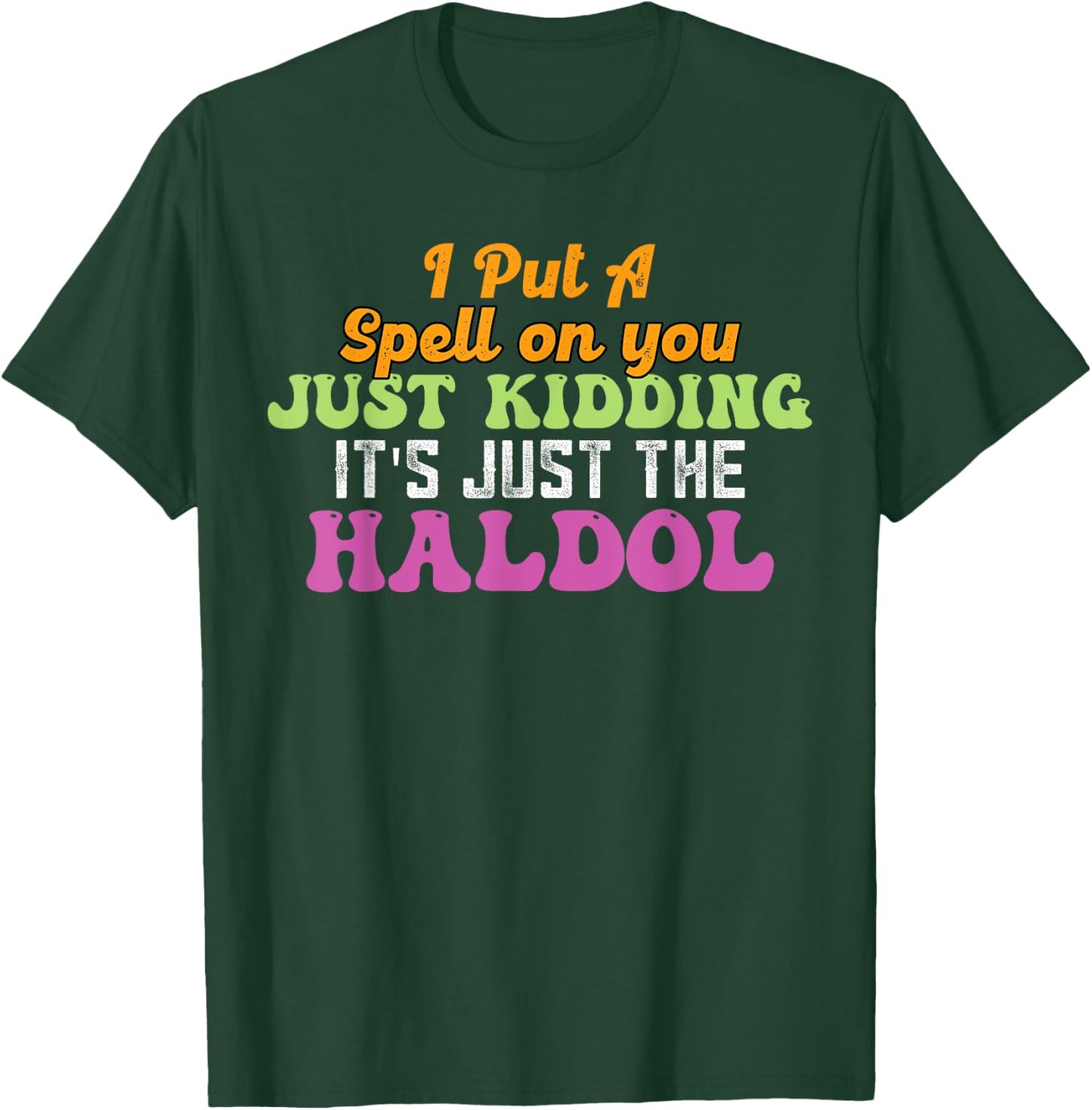 I Put A Spell On You Just Kidding It Just The Haldol T-Shirt - T-Shirt | Forest