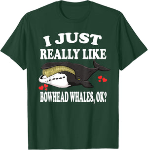 I Just Really Like Bowhead Whales Ok T-Shirt - T-Shirt | Forest