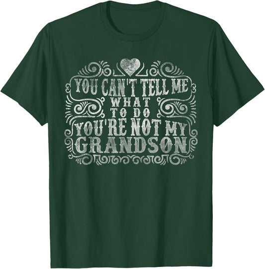 You Can't Tell Me What To Do You're Not My Grandson Funny T-Shirt - T-Shirt | Forest