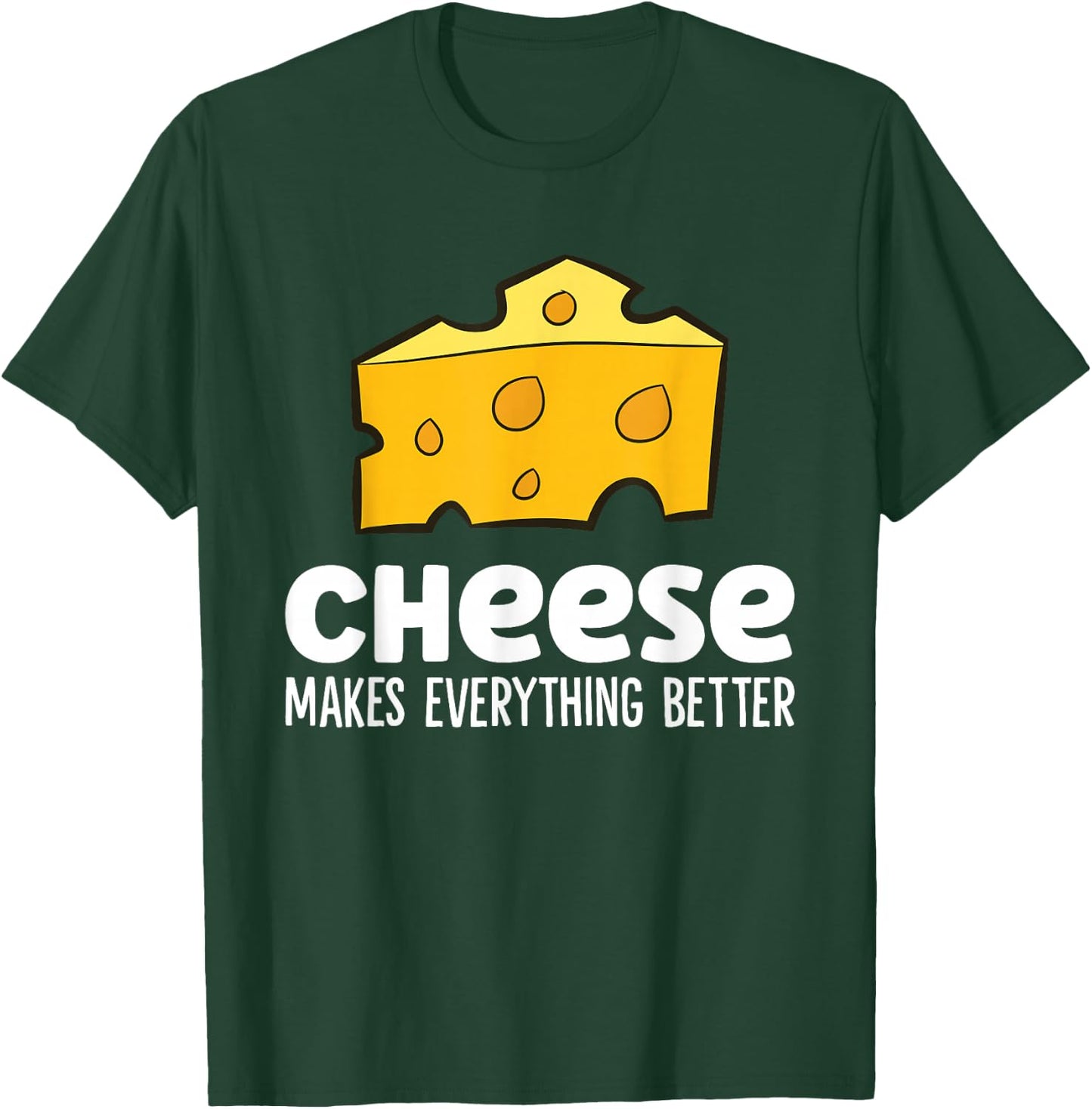 Cheese Makes Everything Better Funny Cheese T-Shirt - T-Shirt | Forest
