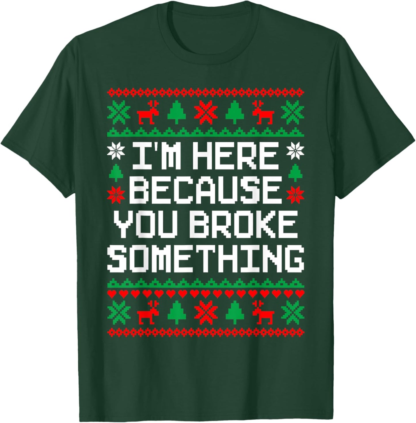 Ugly Christmas I'm Here Because You Broke Something Mechanic T-Shirt - T-Shirt | Forest
