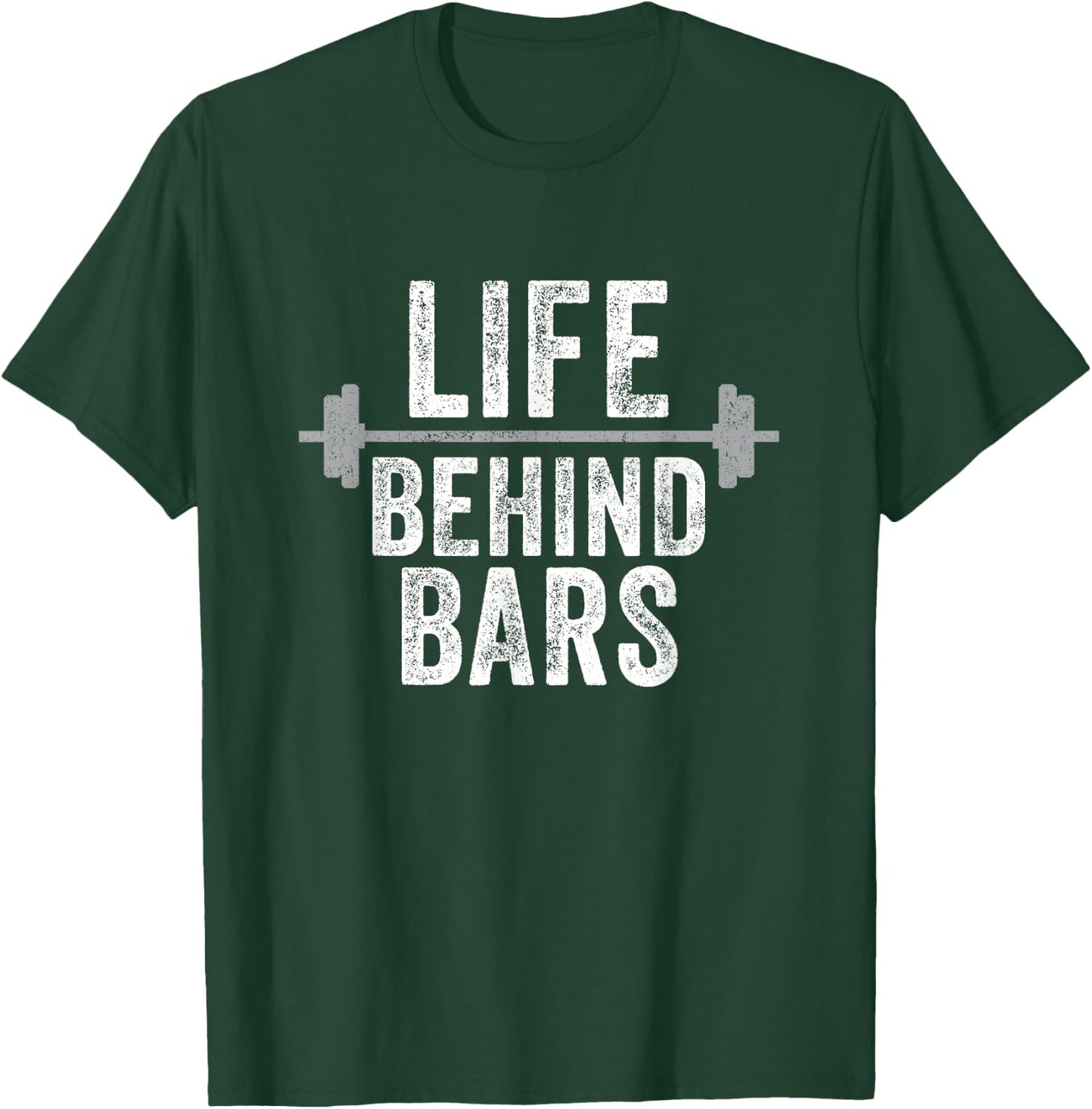 LIfe Behind Bars Weight Lifting Gym Workout Bodybuilding T-Shirt - T-Shirt | Forest