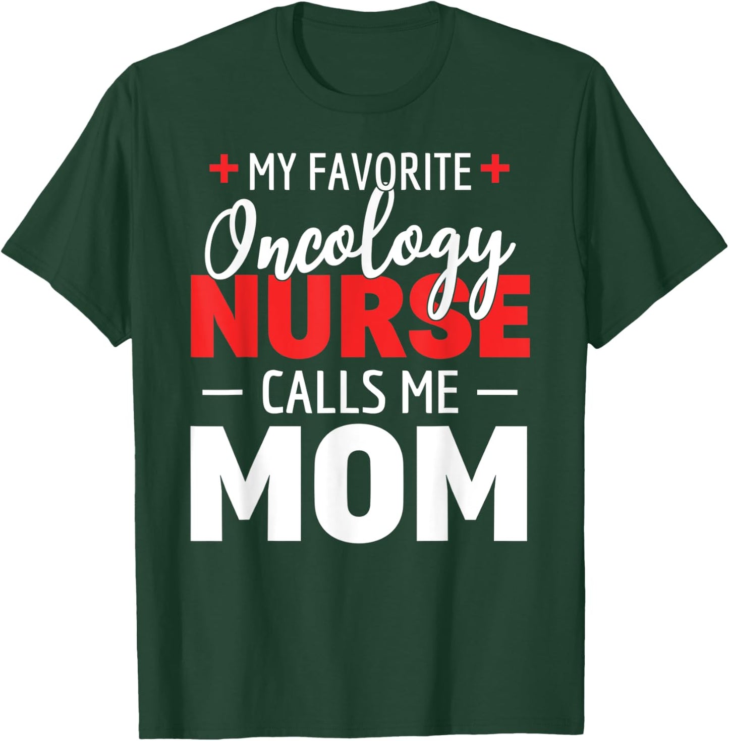 My Favorite Oncology Nurse Calls Me Mom T-Shirt - T-Shirt | Forest