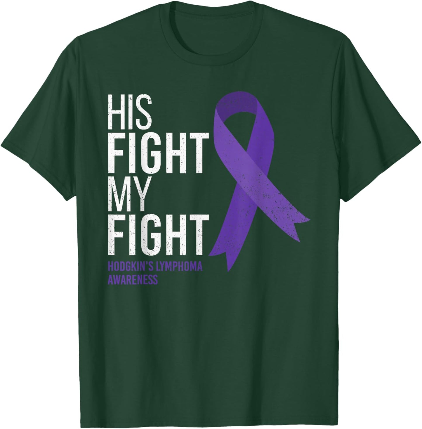 His Fight is My Fight Hodgkin's Lymphoma Cancer Awareness T-Shirt - T-Shirt | Forest