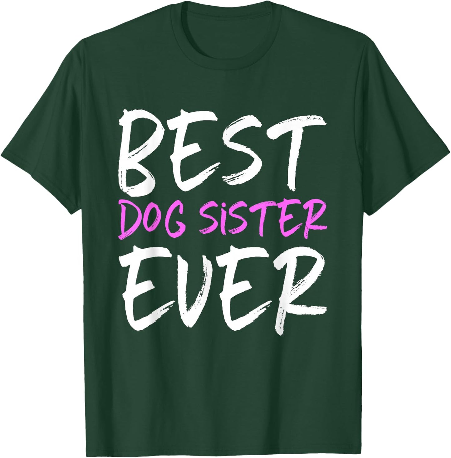 Best Dog Sister Ever Funny T-Shirt - T-Shirt | Forest