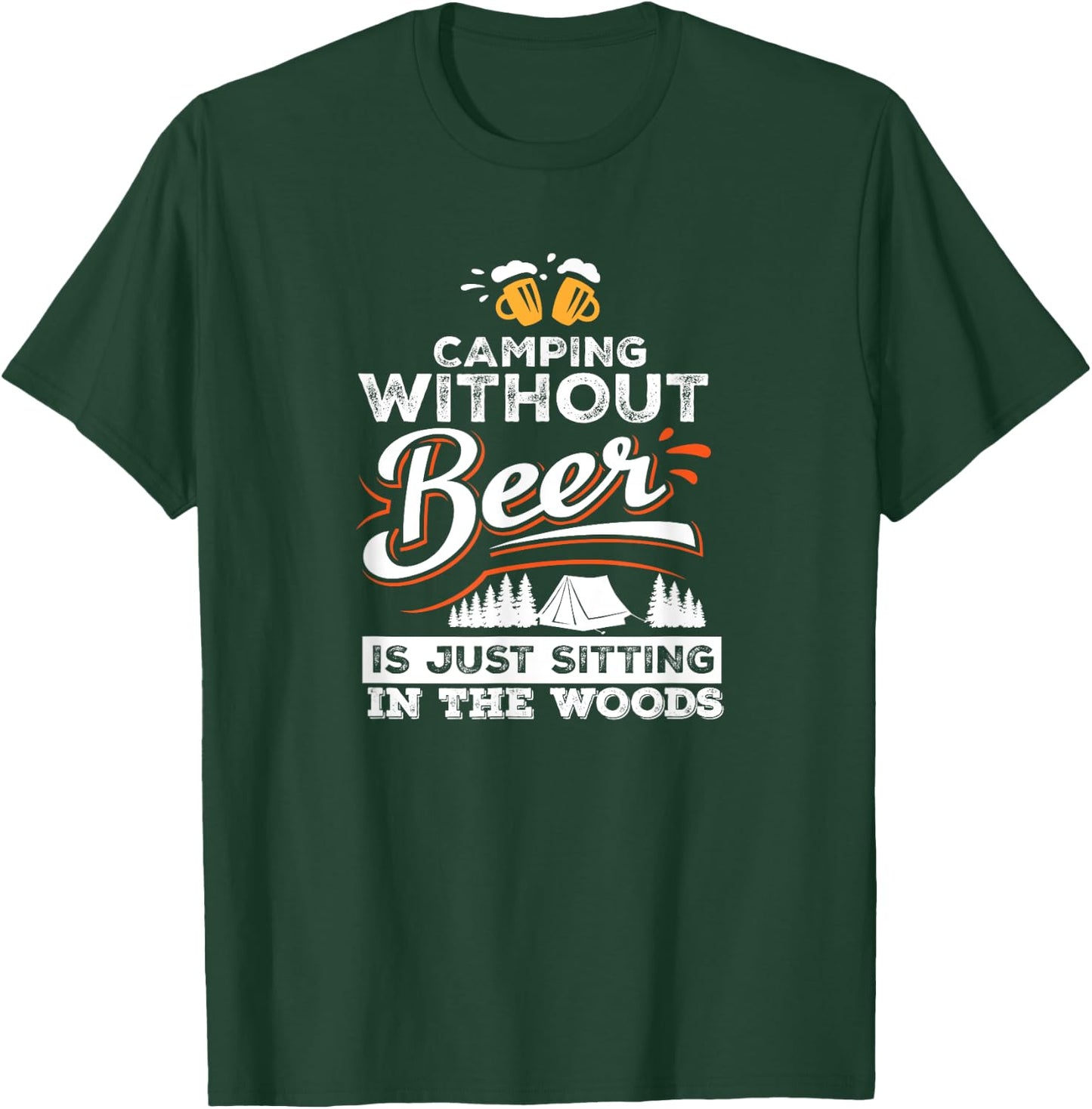 Camping Without Beer Is Just Sitting In The Woods Camping T-Shirt - T-Shirt | Forest