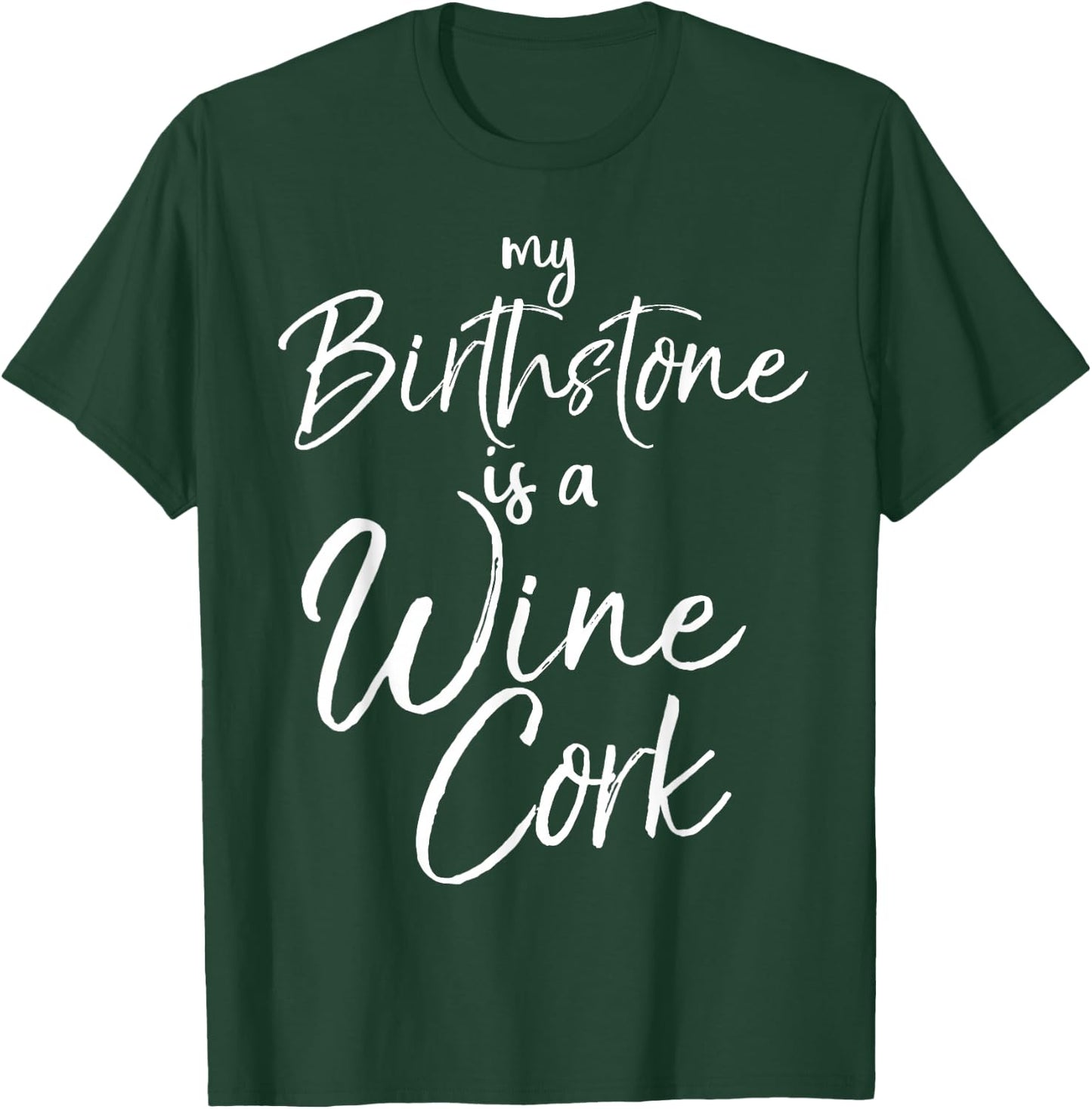 Funny Wine Lover Gift My Birthstone is a Wine Cork T-Shirt - T-Shirt | Forest