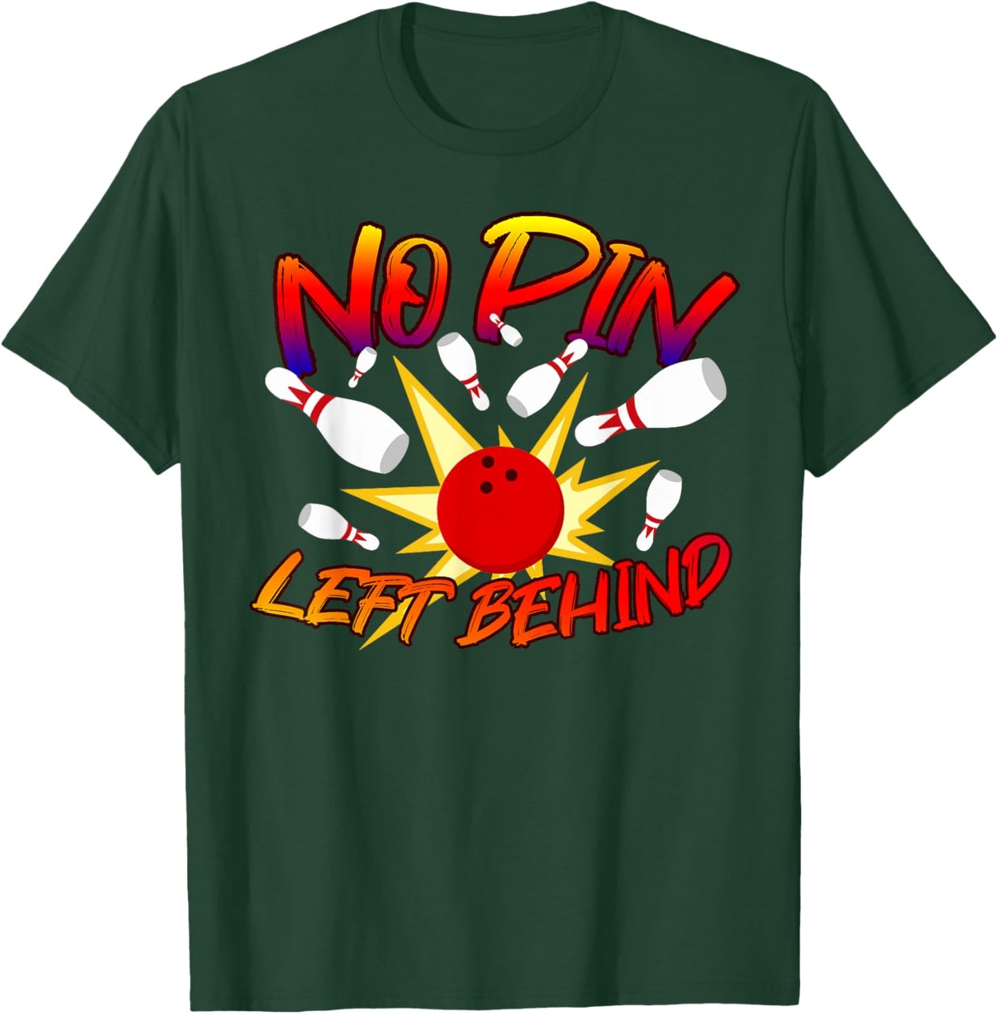 No Pin Left Behind Funny Bowing Tenpins Bowler Bowling Game T-Shirt - T-Shirt | Forest