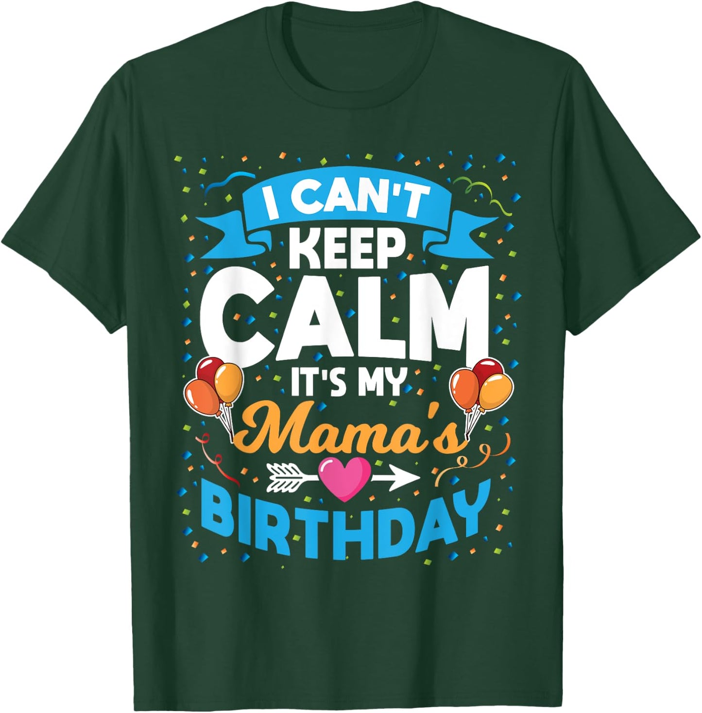 I Can't Keep Calm It's My Mama Birthday T-Shirt - T-Shirt | Forest