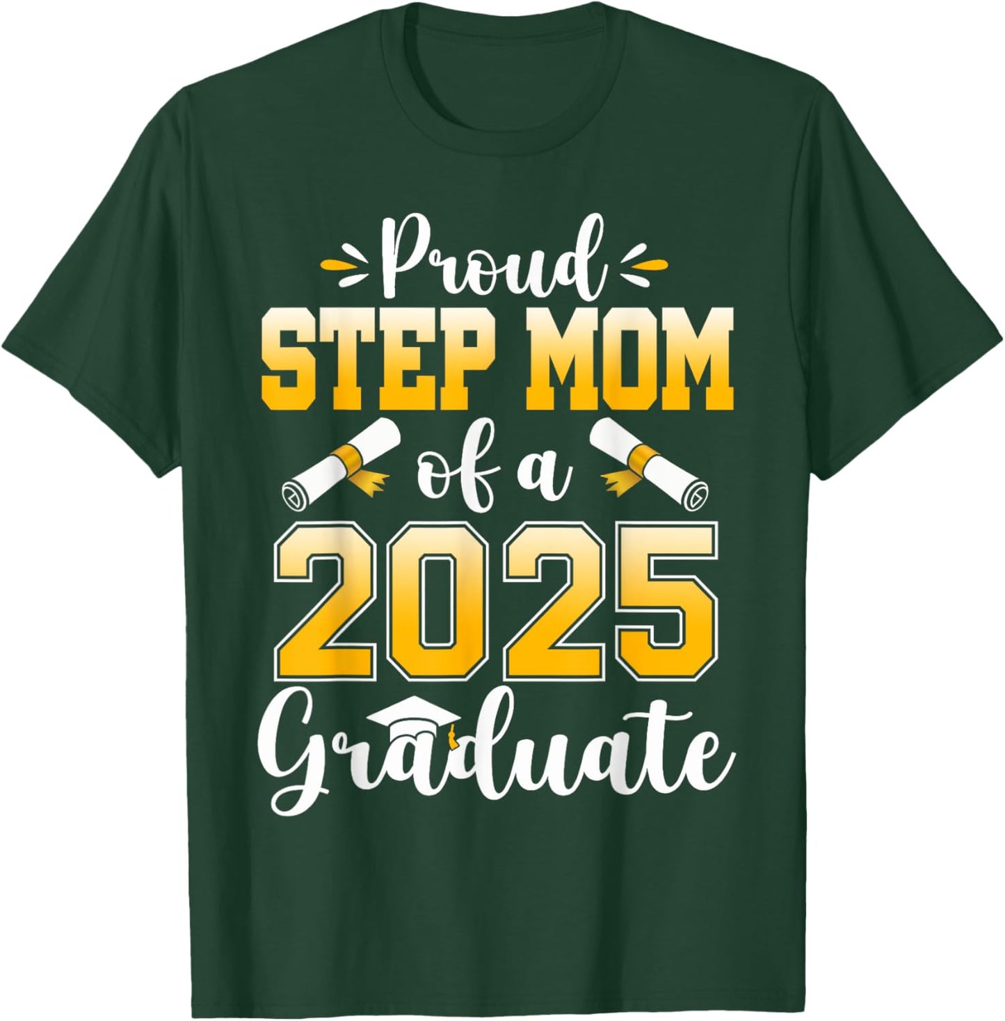 Proud Step Mom of a Class Of 2025 Graduate Senior Graduation T-Shirt - T-Shirt | Forest