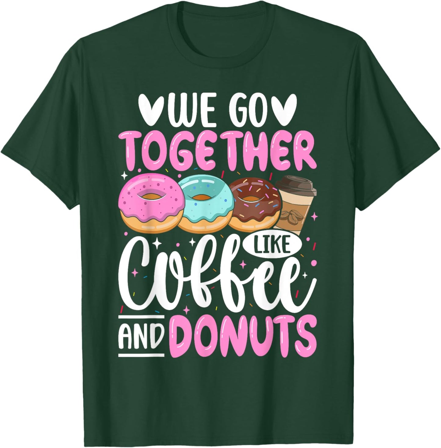 We Go Together Like Coffee And Donuts T-Shirt - T-Shirt | Forest