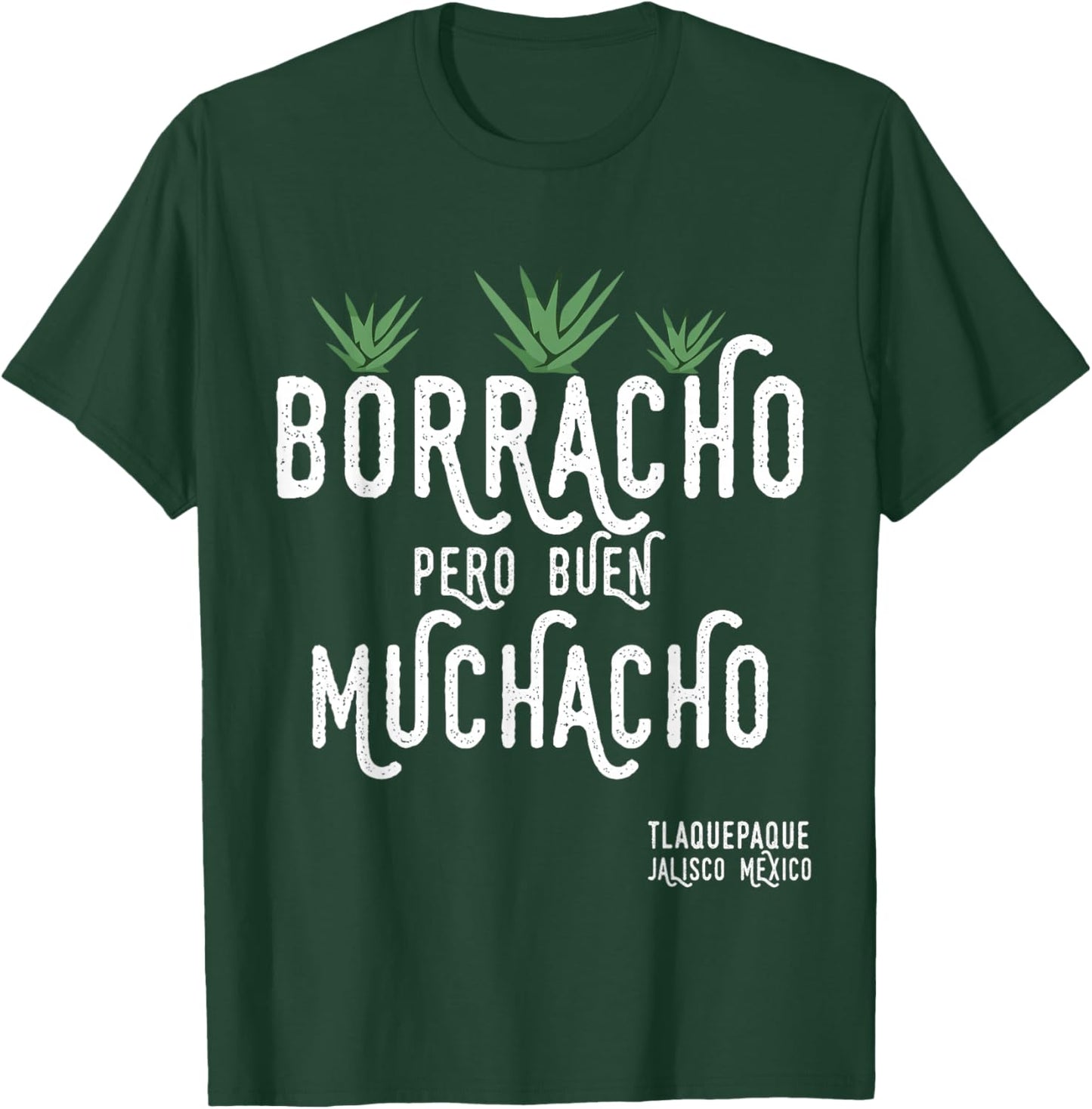 Borracho Pero Buen Muchacho Mexico Saying T-Shirt - T-Shirt | Forest