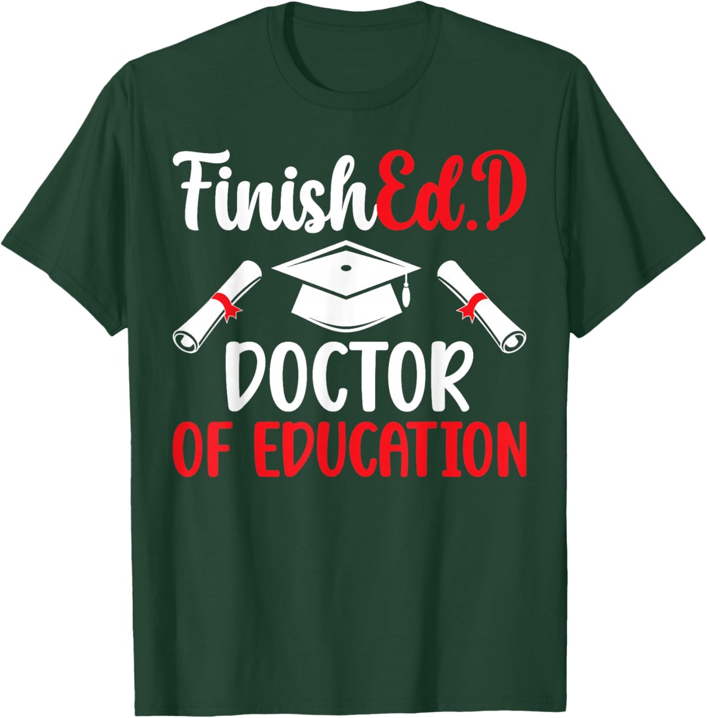 FinishEd.D Doctor Of Education Graduation EdD Graduate T-Shirt - T-Shirt | Forest