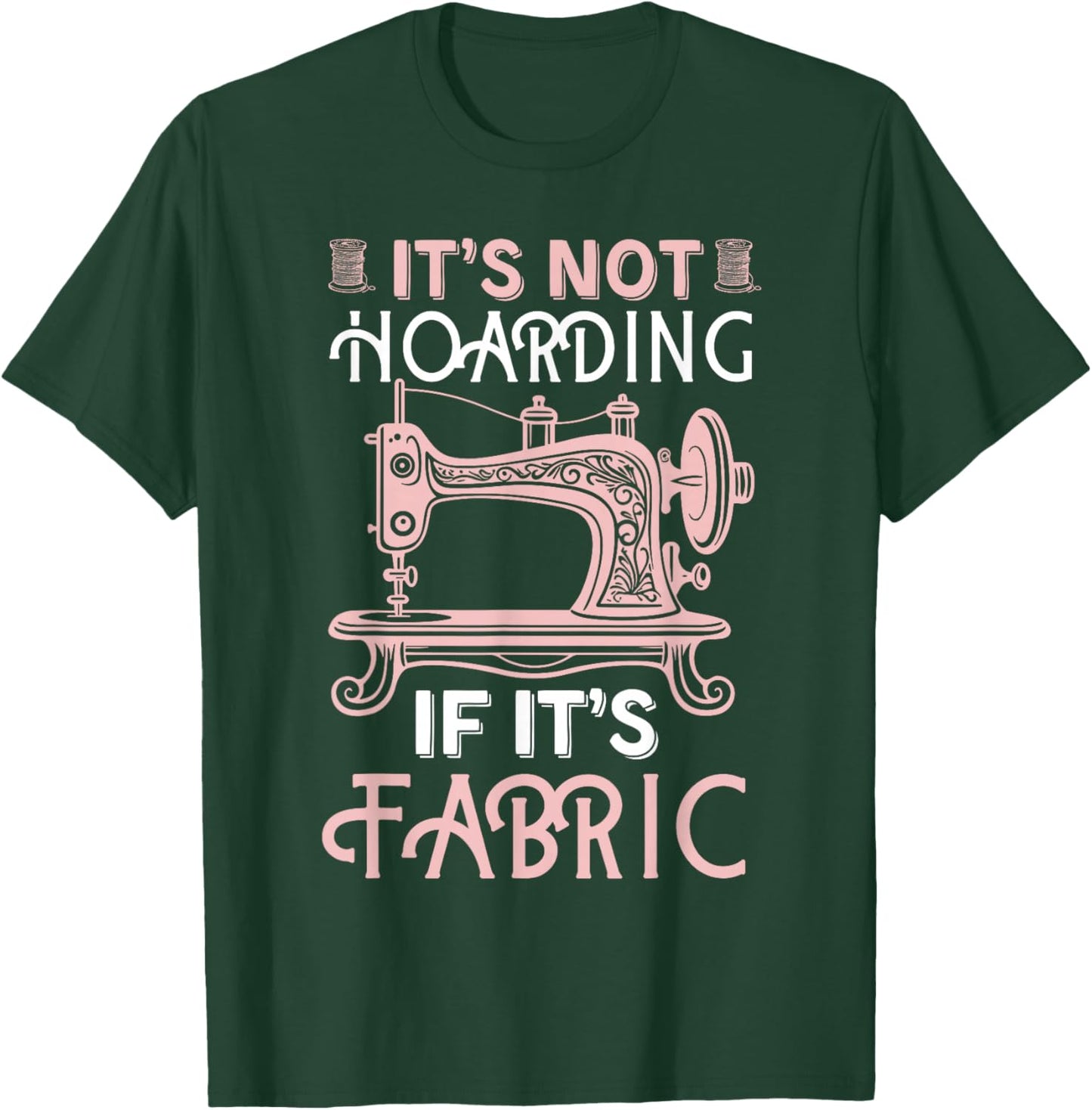 Funny Quilter Quilt Quilting It's Not Hoarding If Its Fabric T-Shirt - T-Shirt | Forest