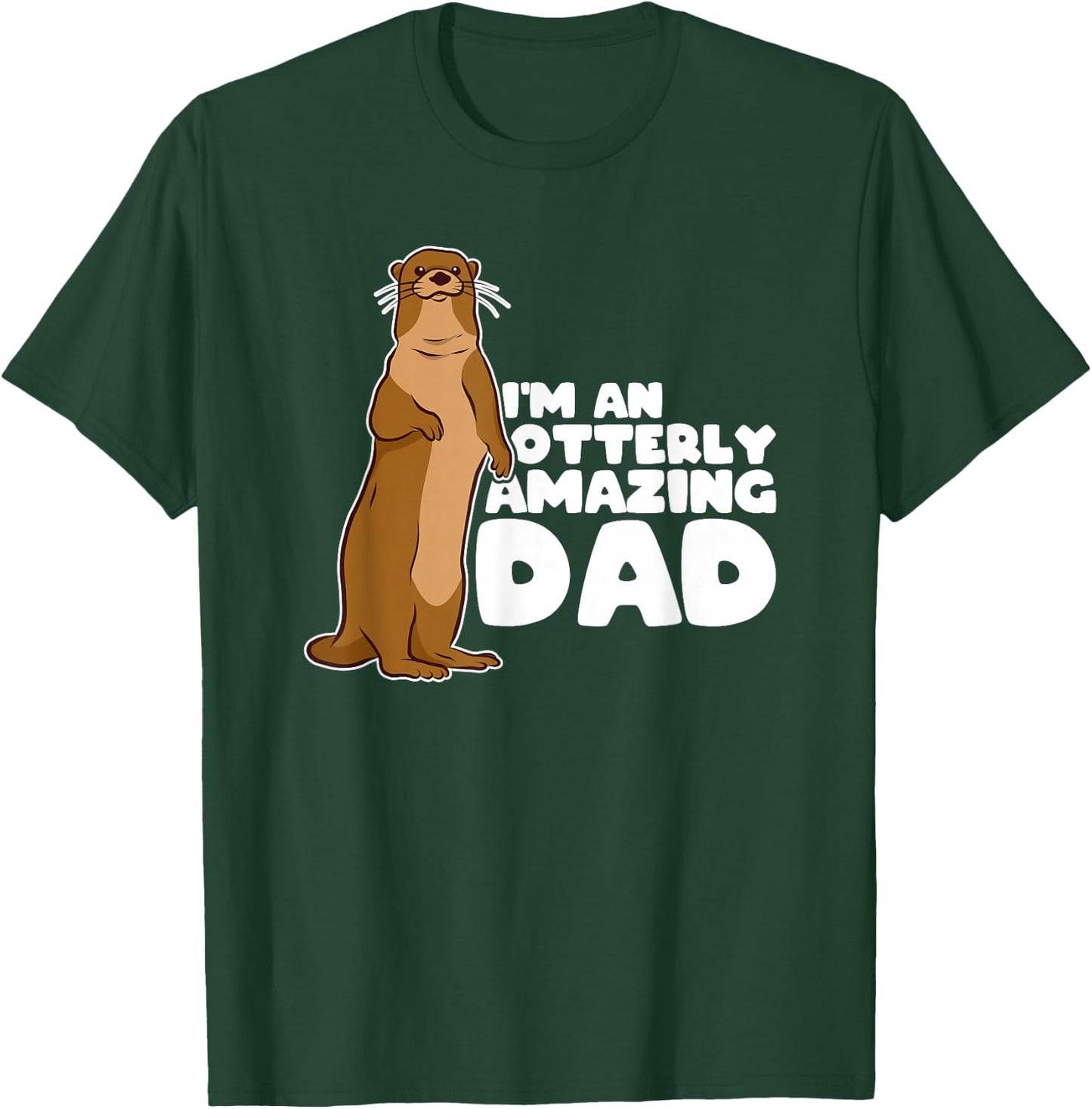 Funny Sea Otter Puns I'm An Otterly Amazing Dad Father's Day T-Shirt - T-Shirt | Forest