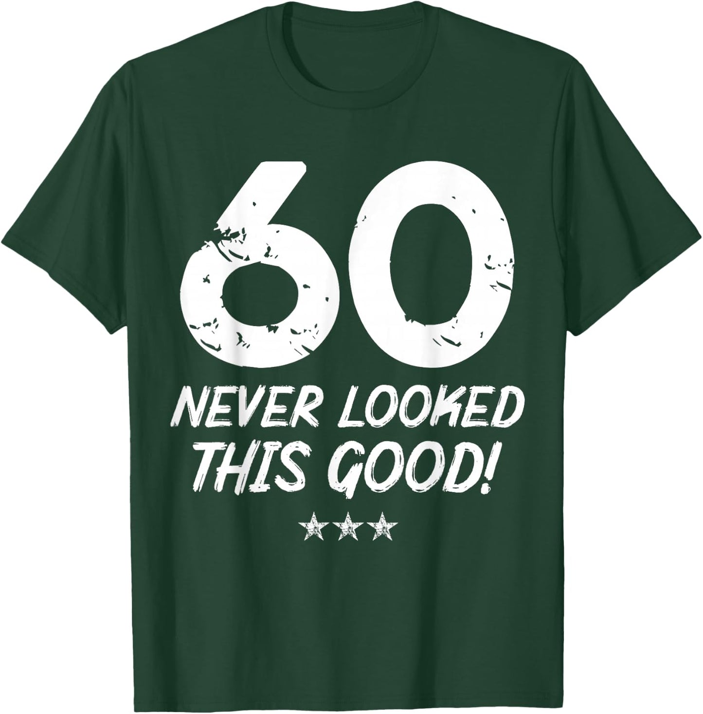 60 Year Old Never Looked So Good Birthday 60th Birthday T-Shirt - T-Shirt | Forest