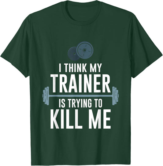 Intense Fitness Exercise I Think My Trainer Is Trying To Kill Me Gym - -Adults, Black, Small T-Shirt - T-Shirt | Forest