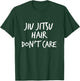 Jiu Jitsu Hair Don't Care Cool Combat BJJ MMA Girl Gift T-Shirt - T-Shirt | Forest