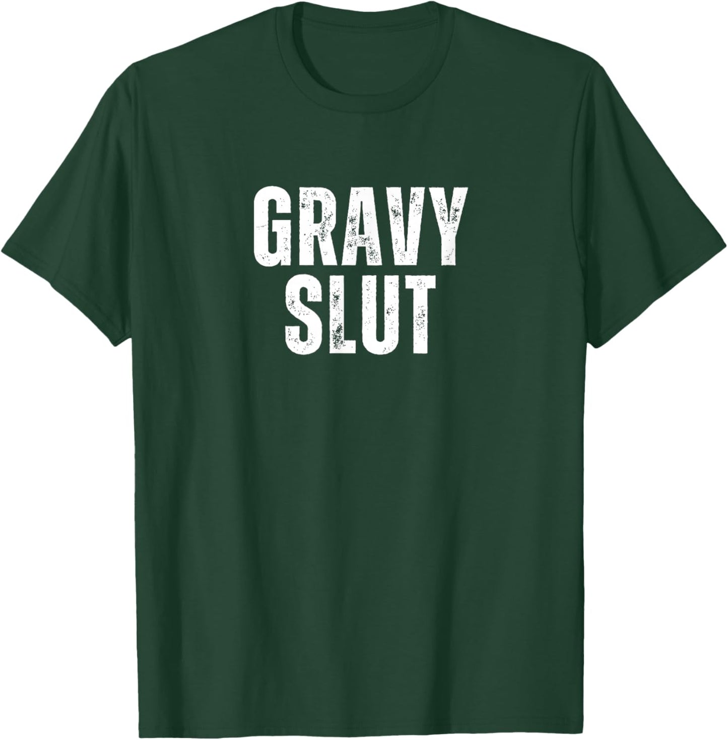 Gravy Slut Funny Thanksgiving Adult Humor Grunge T-Shirt - T-Shirt | Forest