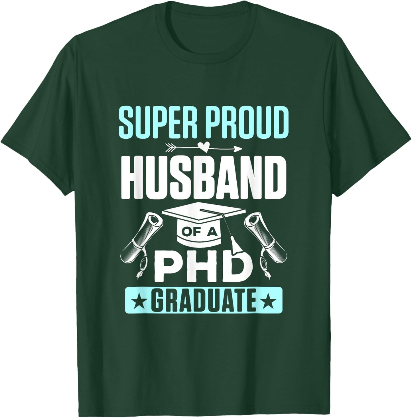 Super Proud Husband of a PHD Graduate T-Shirt - T-Shirt | Forest