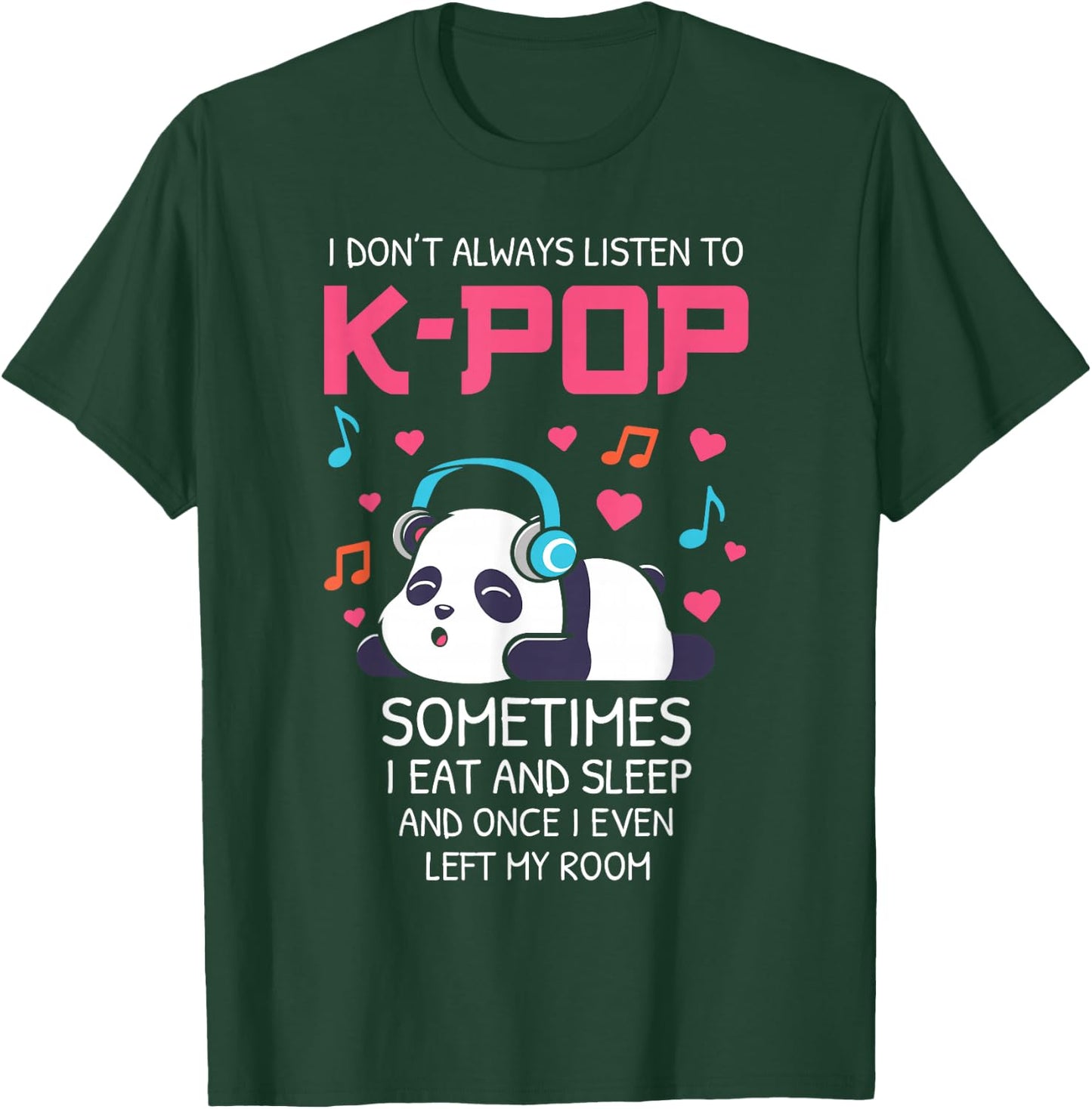 I Don't Always Listen To K-pop Teens Girls Kpop Music Panda T-Shirt - T-Shirt | Forest