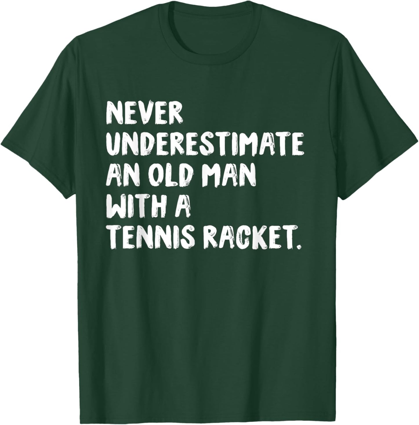 Never Underestimate An Old Man With A Tennis Racket T-Shirt - T-Shirt | Forest