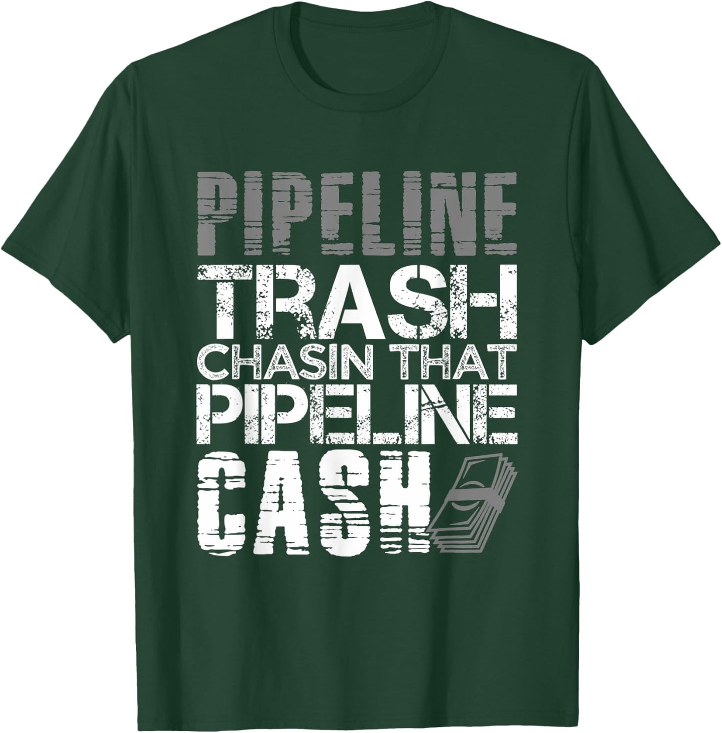 Trash Cash Pipeliner Welder Welding Pipeline Roughneck Gift T-Shirt - T-Shirt | Forest