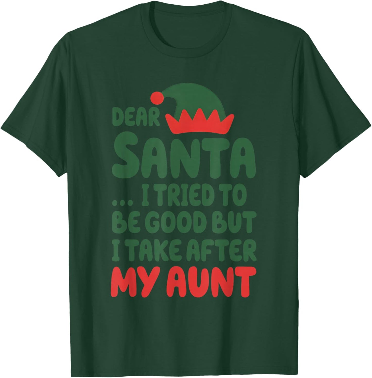 Dear Santa I Tried to Be Good But I Take After My Aunt T-Shirt - T-Shirt | Forest