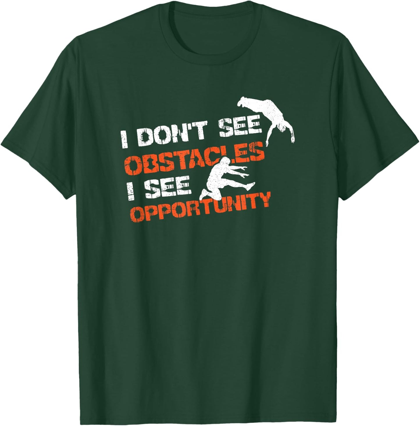 I Don't See Obstacles I See Opportunity Freerunning Parkour T-Shirt - T-Shirt | Forest