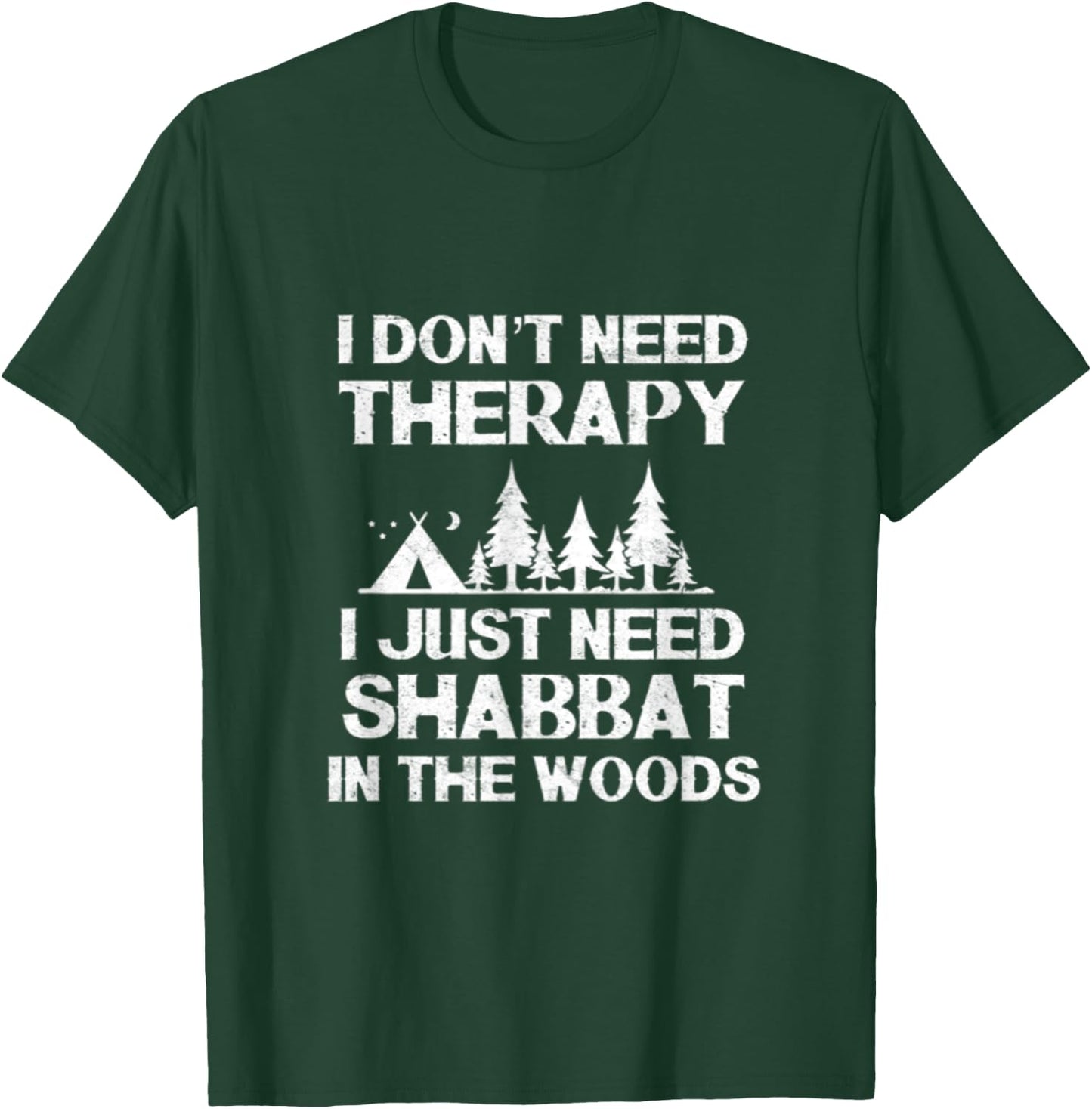 I Don't Need Therapy I Just Need Shabbat In The Woods Jewish T-Shirt - T-Shirt | Forest
