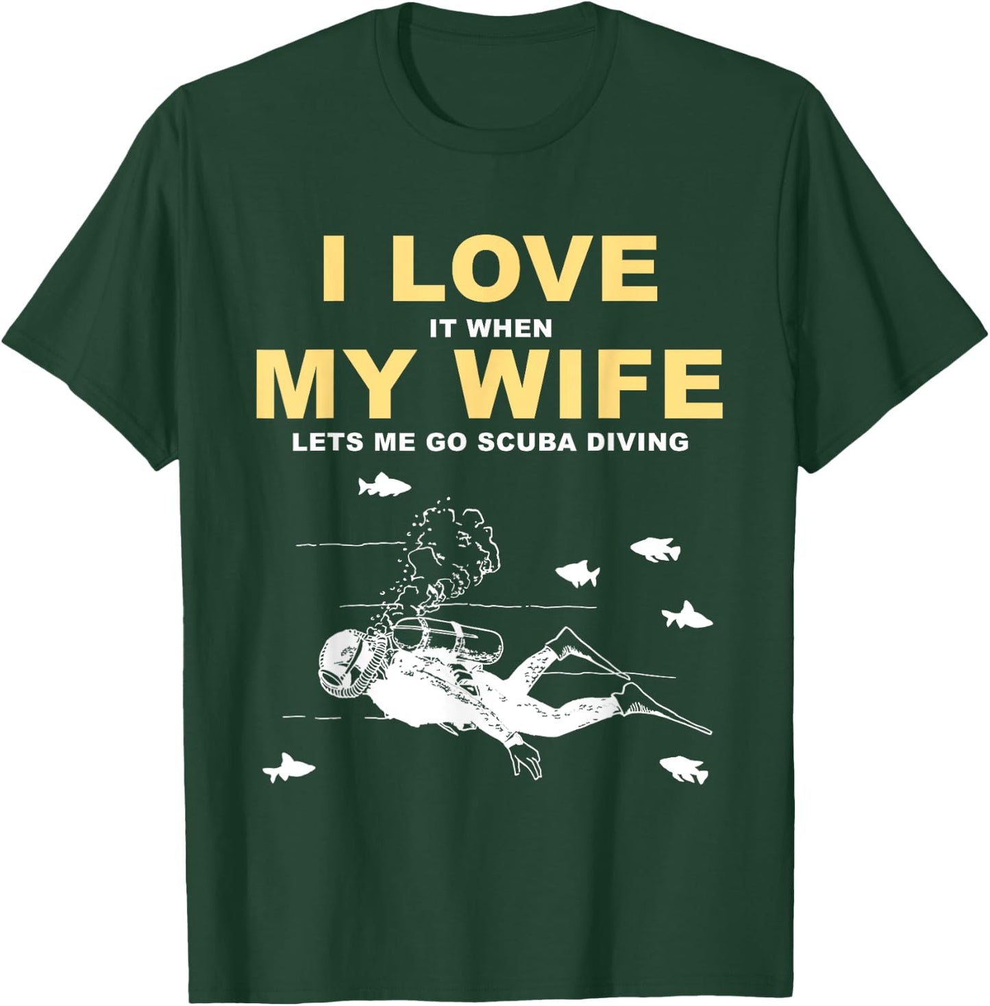 I Love It When My Wife Lets Me Go Scuba Diving Funny Quotes T-Shirt - T-Shirt | Forest