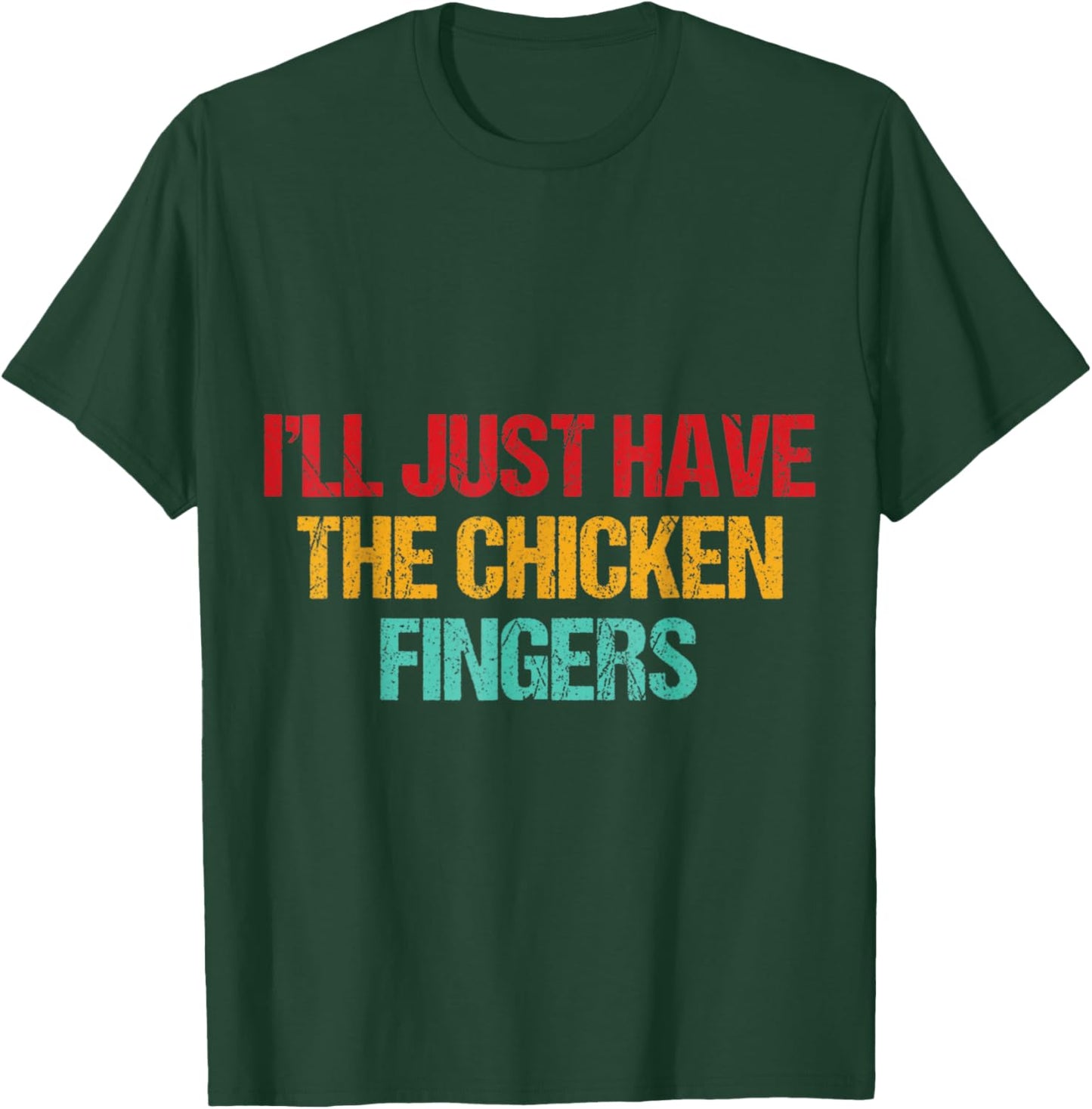I'll Just Have The Chicken Fingers Funny Chicken Quote T-Shirt - T-Shirt | Forest