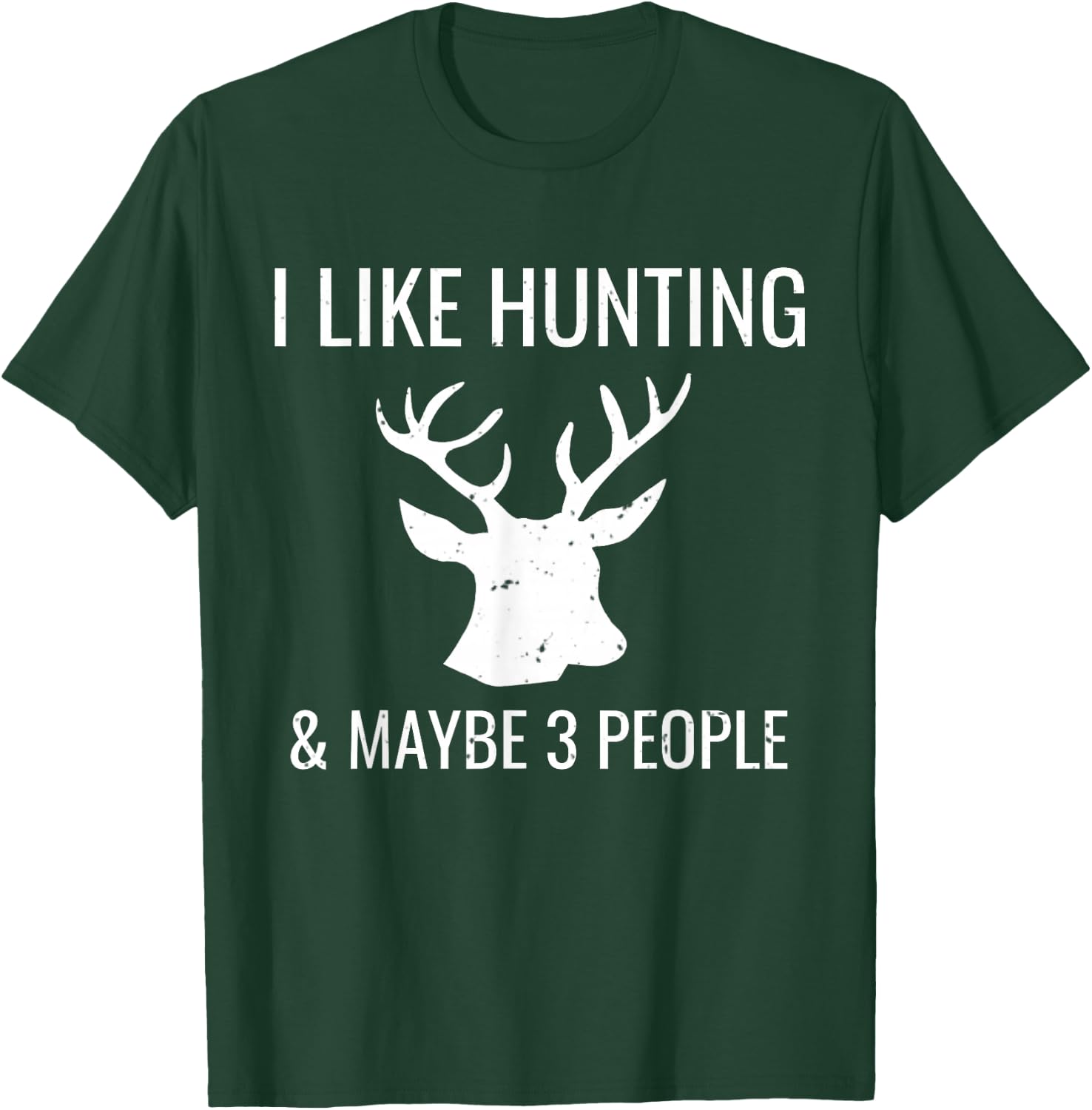 I Like Hunting & 3 Maybe People Funny Hunter T-Shirt - T-Shirt | Forest