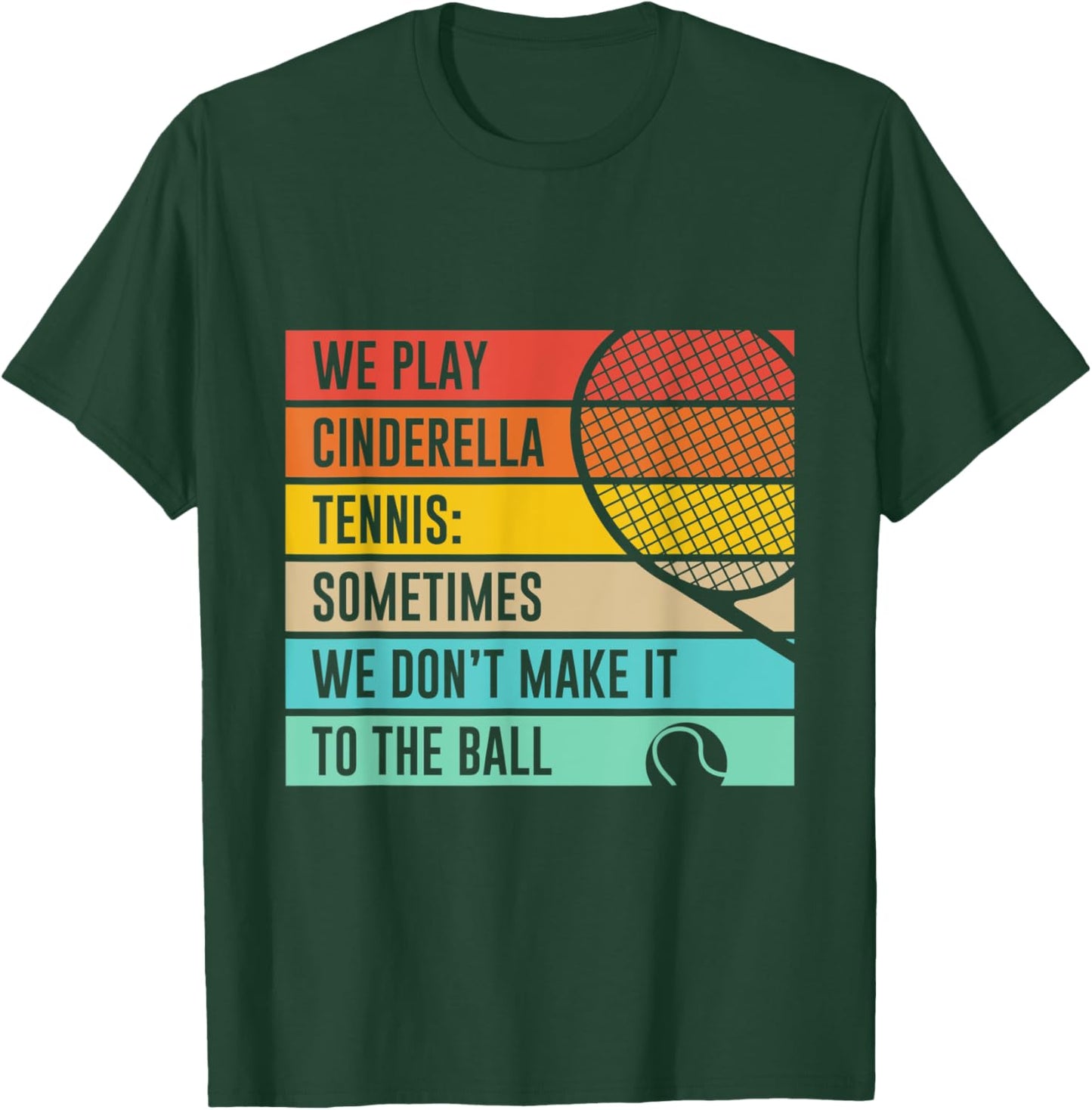 Cinderella Tennis Don't Make It To The Ball. Funny Quote T-Shirt - T-Shirt | Forest