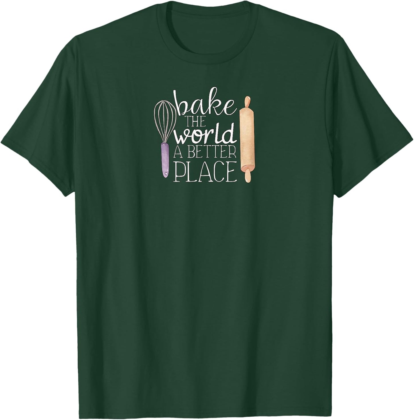 Cute Bake The World a Better Place Baking Quote T-Shirt - T-Shirt | Forest
