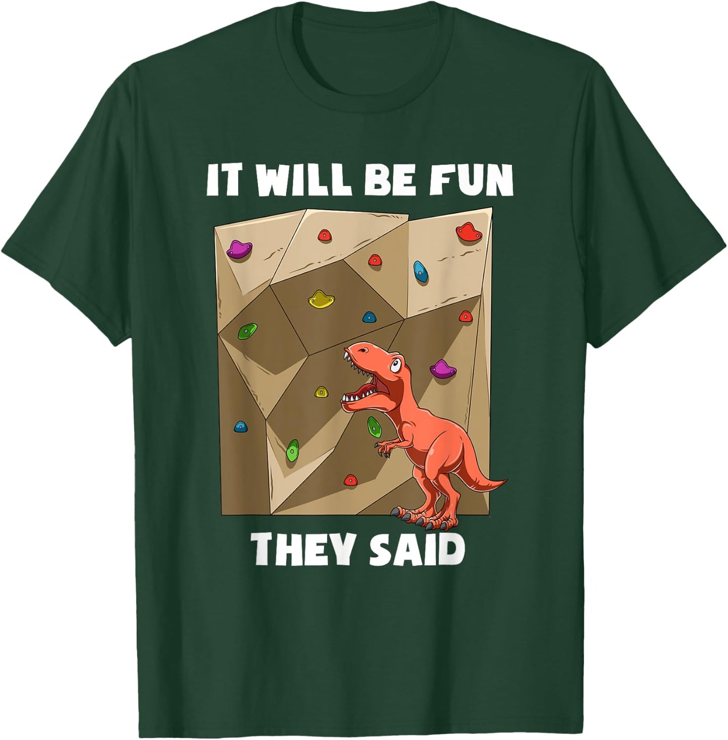 It Will Be Fun T Rex - Bouldering and Rock Climbing Gift T-Shirt - T-Shirt | Forest