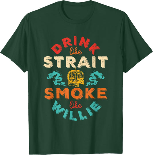 Drink Like Strait Smoke Like Willie Vintage Design T-Shirt - T-Shirt | Forest