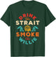 Drink Like Strait Smoke Like Willie Vintage Design T-Shirt - T-Shirt | Forest