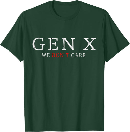Gen X Funny Humor Generation We don't Care T-Shirt - T-Shirt | Forest