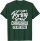 Can't Bring Chihuahua Not Going - Chihuahua Lover Shirt Gift T-Shirt - T-Shirt | Forest