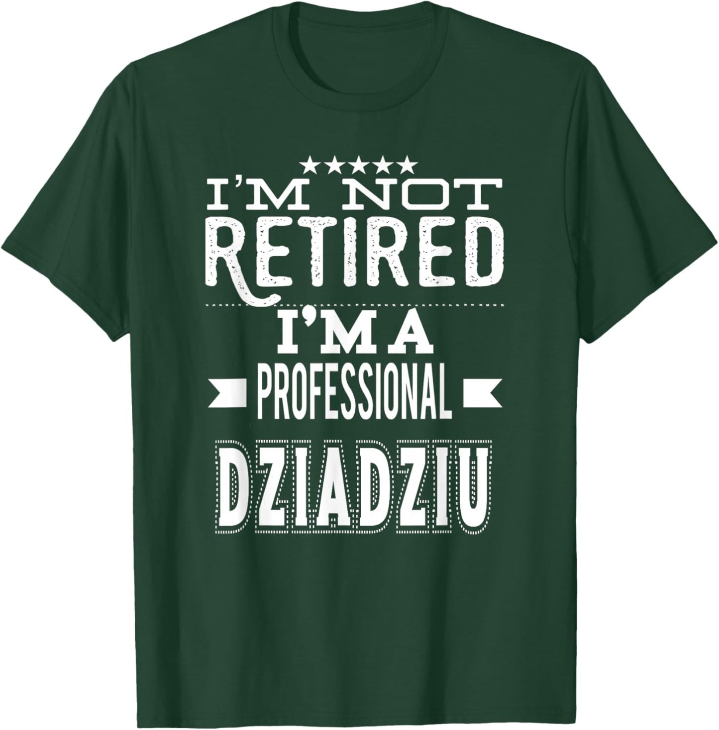Unique Christmas Birthday Father's Day Gifts Shop I'm Not Retired I'm A Professional Dziadziu Polish Grandpa T-Shirt - T-Shirt | Forest