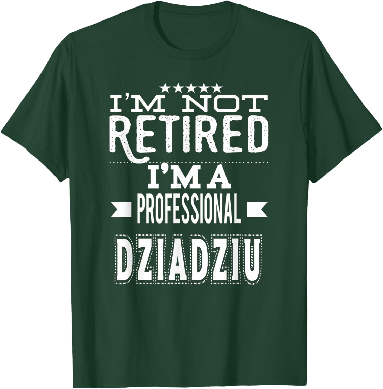 Unique Christmas Birthday Father's Day Gifts Shop I'm Not Retired I'm A Professional Dziadziu Polish Grandpa T-Shirt - T-Shirt | Forest