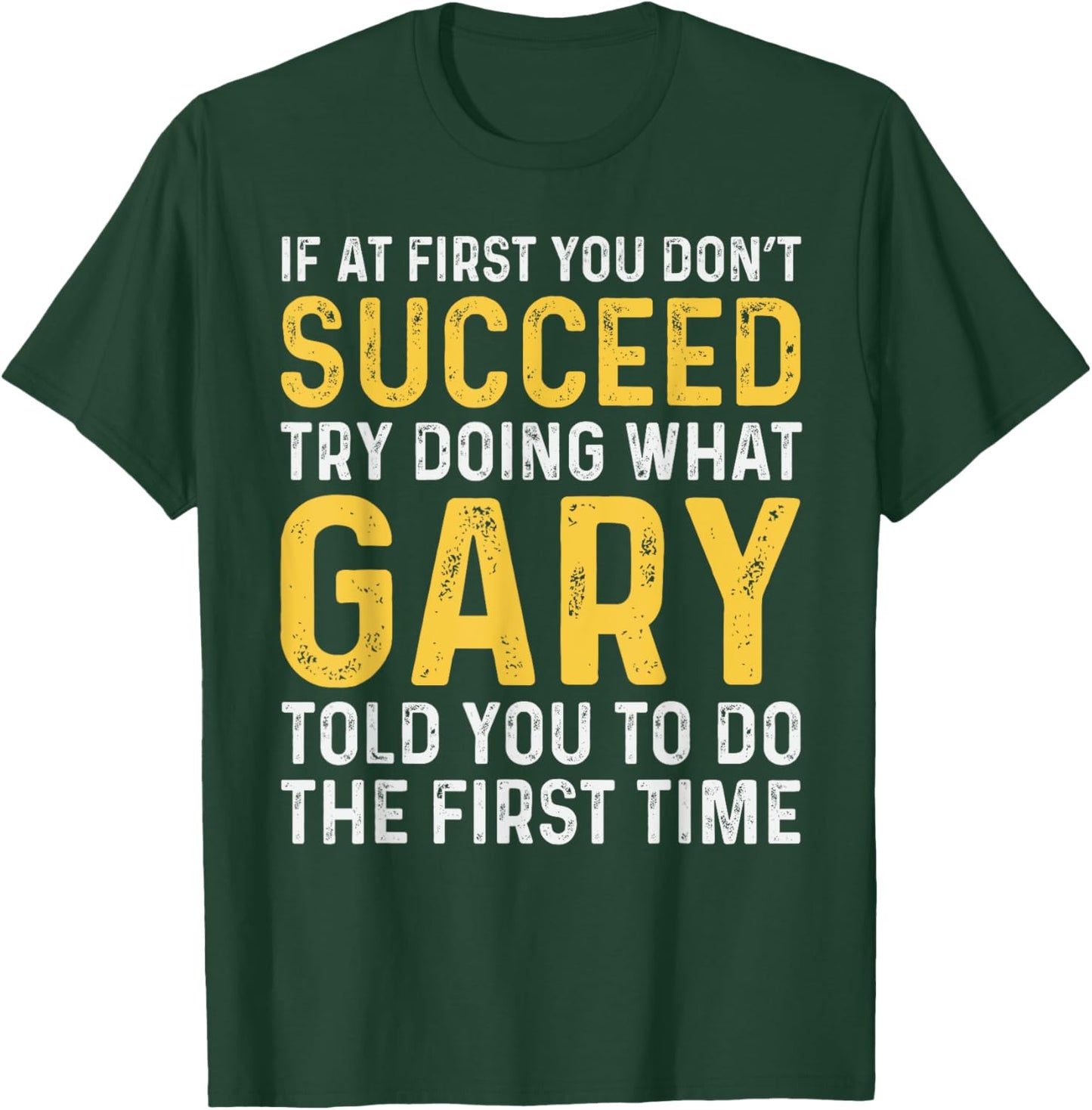 Gary If At First You Don't Succeed Gary Birthday Gary T-Shirt - T-Shirt | Forest