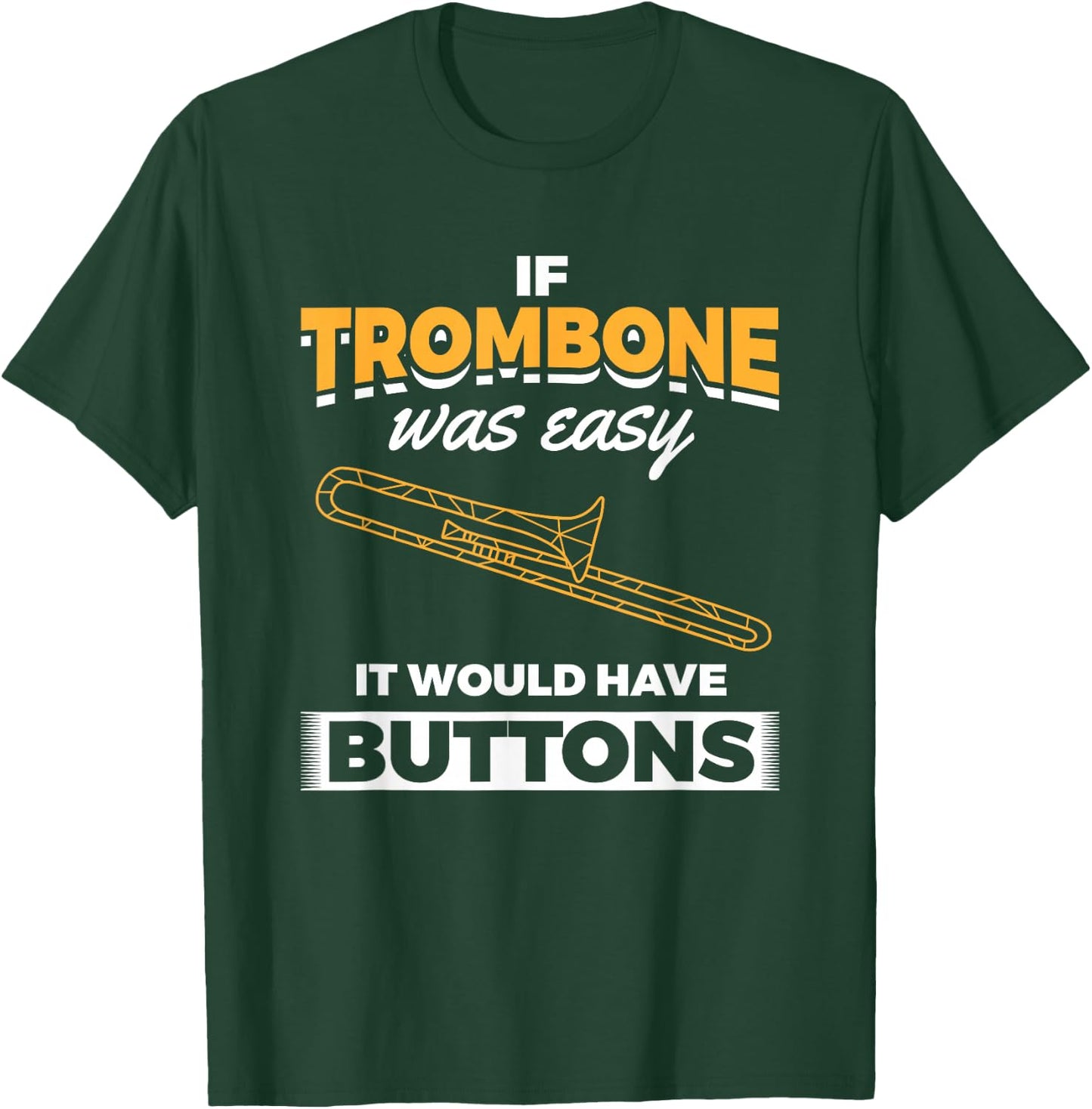 Trombone Easy Would Have Buttons Trombonist Trombone T-Shirt - T-Shirt | Forest