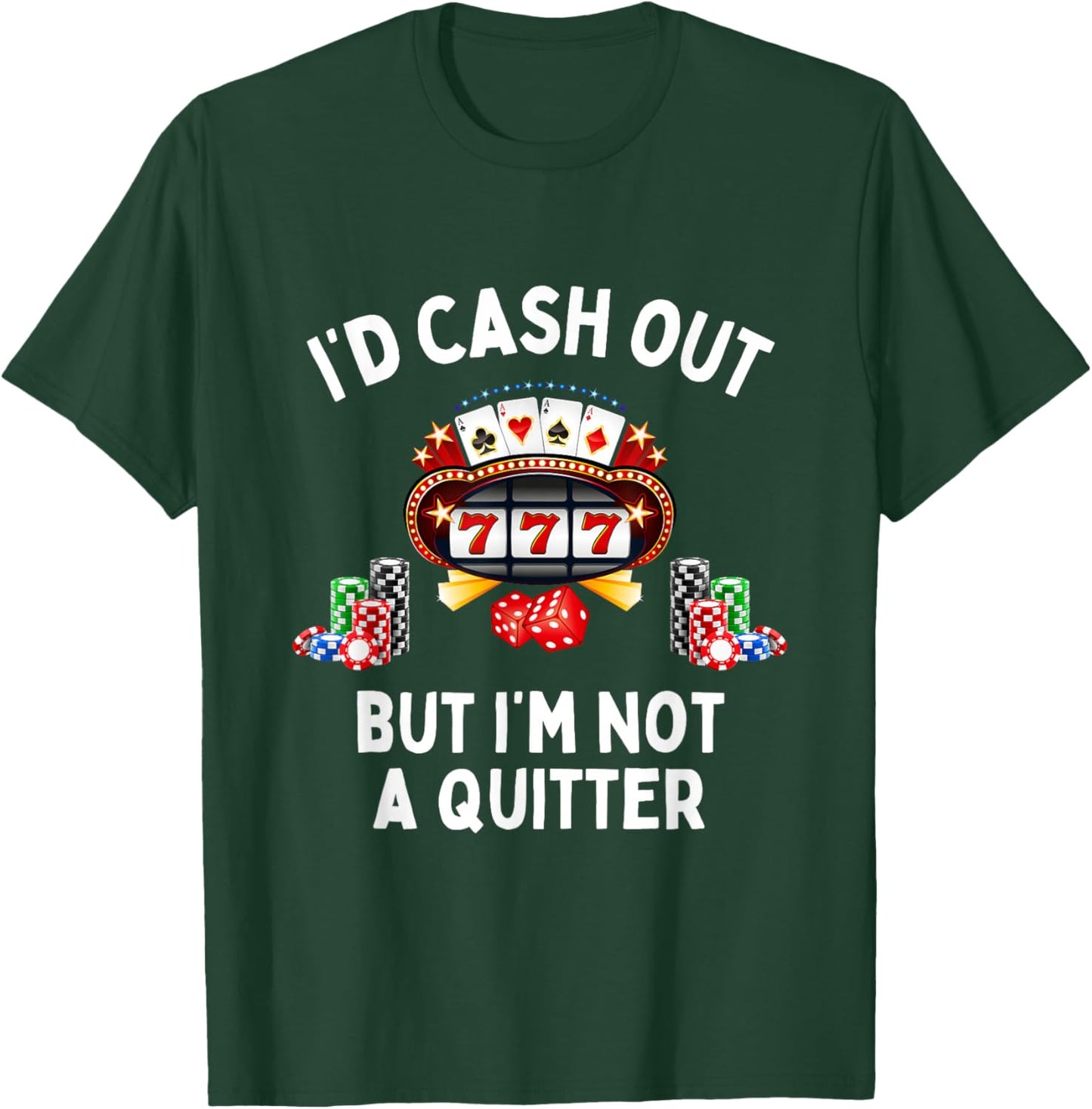 I'd Cash Out But I'm Not A Quitter Casino Slot Machine T-Shirt - T-Shirt | Forest