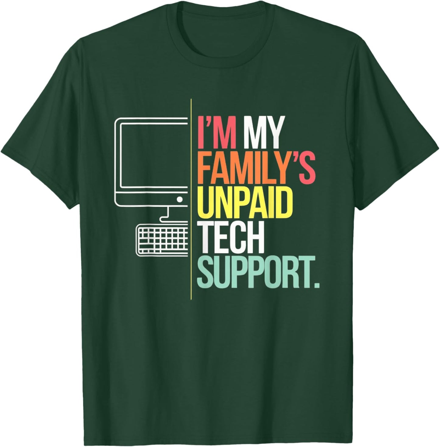 I'm my Family's Unpaid Tech Support Funny Computer Tech T-Shirt - T-Shirt | Forest