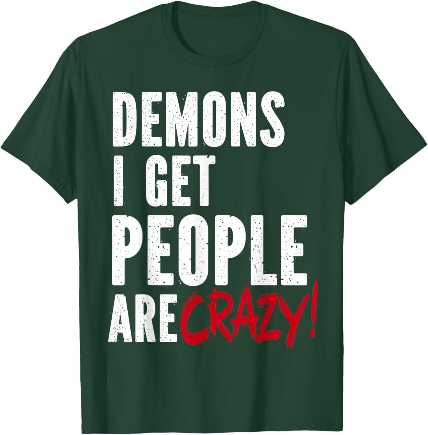 Demons I Get People Are Crazy Funny SPN T-Shirt - T-Shirt | Forest